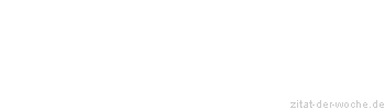 Zitat oder Spruch von Autor b.z.w. Quelle La Rochefoucauld - zitat-der-woche.de