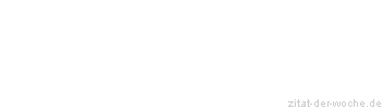 Zitat oder Spruch von Autor b.z.w. Quelle La Rochefoucauld - zitat-der-woche.de
