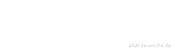 Zitat oder Spruch von Autor b.z.w. Quelle La Rochefoucauld - zitat-der-woche.de