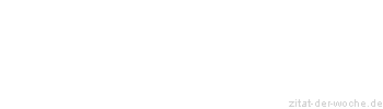 Zitat oder Spruch von Autor b.z.w. Quelle La Rochefoucauld - zitat-der-woche.de
