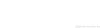 Zitat oder Spruch von Autor b.z.w. Quelle La Rochefoucauld - zitat-der-woche.de