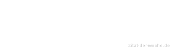 Zitat oder Spruch von Autor b.z.w. Quelle La Rochefoucauld - zitat-der-woche.de