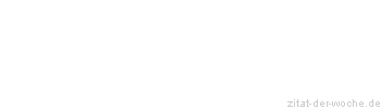 Zitat oder Spruch von Autor b.z.w. Quelle La Rochefoucauld - zitat-der-woche.de
