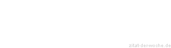 Zitat oder Spruch von Autor b.z.w. Quelle La Rochefoucauld - zitat-der-woche.de