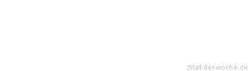 Zitat oder Spruch von Autor b.z.w. Quelle La Rochefoucauld - zitat-der-woche.de