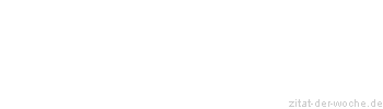 Zitat oder Spruch von Autor b.z.w. Quelle La Rochefoucauld - zitat-der-woche.de