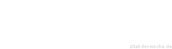 Zitat oder Spruch von Autor b.z.w. Quelle La Rochefoucauld - zitat-der-woche.de