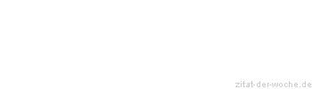 Zitat oder Spruch von Autor b.z.w. Quelle La Rochefoucauld - zitat-der-woche.de