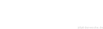 Zitat oder Spruch von Autor b.z.w. Quelle La Rochefoucauld - zitat-der-woche.de
