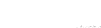 Zitat oder Spruch von Autor b.z.w. Quelle La Rochefoucauld - zitat-der-woche.de