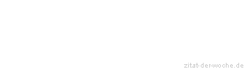 Zitat oder Spruch von Autor b.z.w. Quelle La Rochefoucauld - zitat-der-woche.de
