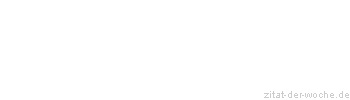 Zitat oder Spruch von Autor b.z.w. Quelle La Rochefoucauld - zitat-der-woche.de