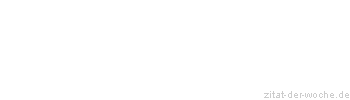 Zitat oder Spruch von Autor b.z.w. Quelle La Rochefoucauld - zitat-der-woche.de