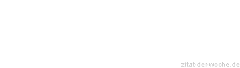 Zitat oder Spruch von Autor b.z.w. Quelle La Rochefoucauld - zitat-der-woche.de