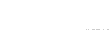 Zitat oder Spruch von Autor b.z.w. Quelle La Rochefoucauld - zitat-der-woche.de