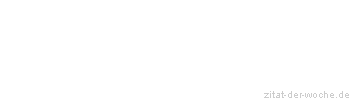 Zitat oder Spruch von Autor b.z.w. Quelle La Rochefoucauld - zitat-der-woche.de