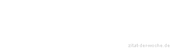 Zitat oder Spruch von Autor b.z.w. Quelle La Rochefoucauld - zitat-der-woche.de