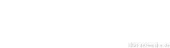 Zitat oder Spruch von Autor b.z.w. Quelle La Rochefoucauld - zitat-der-woche.de