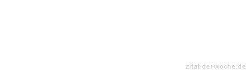 Zitat oder Spruch von Autor b.z.w. Quelle La Rochefoucauld - zitat-der-woche.de