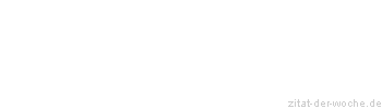 Zitat oder Spruch von Autor b.z.w. Quelle La Rochefoucauld - zitat-der-woche.de