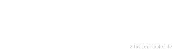 Zitat oder Spruch von Autor b.z.w. Quelle La Rochefoucauld - zitat-der-woche.de