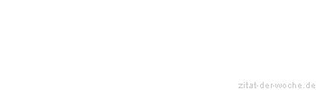 Zitat oder Spruch von Autor b.z.w. Quelle Friedrich Hebbel - zitat-der-woche.de
