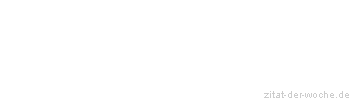 Zitat oder Spruch von Autor b.z.w. Quelle Friedrich Hebbel - zitat-der-woche.de