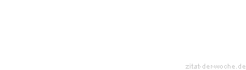 Zitat oder Spruch von Autor b.z.w. Quelle Friedrich Hebbel - zitat-der-woche.de