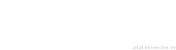Zitat oder Spruch von Autor b.z.w. Quelle Friedrich Hebbel - zitat-der-woche.de