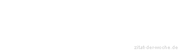 Zitat oder Spruch von Autor b.z.w. Quelle Friedrich Hebbel - zitat-der-woche.de