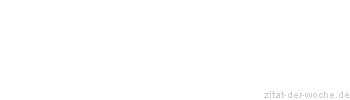 Zitat oder Spruch von Autor b.z.w. Quelle Friedrich Hebbel - zitat-der-woche.de