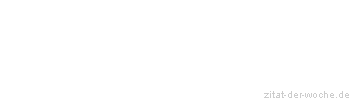 Zitat oder Spruch von Autor b.z.w. Quelle Friedrich Hebbel - zitat-der-woche.de