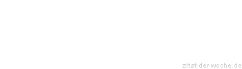 Zitat oder Spruch von Autor b.z.w. Quelle Friedrich Hebbel - zitat-der-woche.de