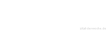 Zitat oder Spruch von Autor b.z.w. Quelle Friedrich Hebbel - zitat-der-woche.de