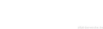 Zitat oder Spruch von Autor b.z.w. Quelle aus Spanien - zitat-der-woche.de
