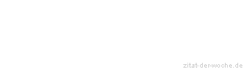 Zitat oder Spruch von Autor b.z.w. Quelle Jiddisches Sprichwort - zitat-der-woche.de