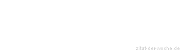 Zitat oder Spruch von Autor b.z.w. Quelle Jiddisches Sprichwort - zitat-der-woche.de