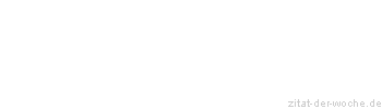 Zitat oder Spruch von Autor b.z.w. Quelle Marc Aurel - zitat-der-woche.de