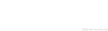 Zitat oder Spruch von Autor b.z.w. Quelle Emile Zola - zitat-der-woche.de