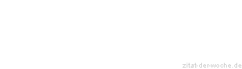 Zitat oder Spruch von Autor b.z.w. Quelle Emile Zola - zitat-der-woche.de