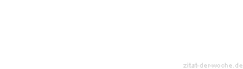 Zitat oder Spruch von Autor b.z.w. Quelle Emile Zola - zitat-der-woche.de