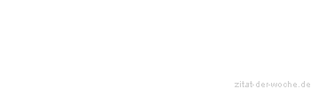 Zitat oder Spruch von Autor b.z.w. Quelle Emile Zola - zitat-der-woche.de