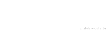 Zitat oder Spruch von Autor b.z.w. Quelle Emile Zola - zitat-der-woche.de