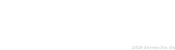 Zitat oder Spruch von Autor b.z.w. Quelle Emile Zola - zitat-der-woche.de