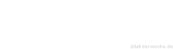 Zitat oder Spruch von Autor b.z.w. Quelle Emile Zola - zitat-der-woche.de