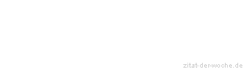 Zitat oder Spruch von Autor b.z.w. Quelle aus Amerika - zitat-der-woche.de