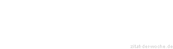 Zitat oder Spruch von Autor b.z.w. Quelle aus Amerika - zitat-der-woche.de
