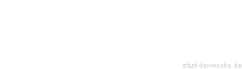 Zitat oder Spruch von Autor b.z.w. Quelle aus Amerika - zitat-der-woche.de