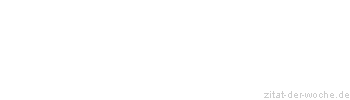 Zitat oder Spruch von Autor b.z.w. Quelle aus China - zitat-der-woche.de