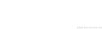 Zitat oder Spruch von Autor b.z.w. Quelle aus China - zitat-der-woche.de